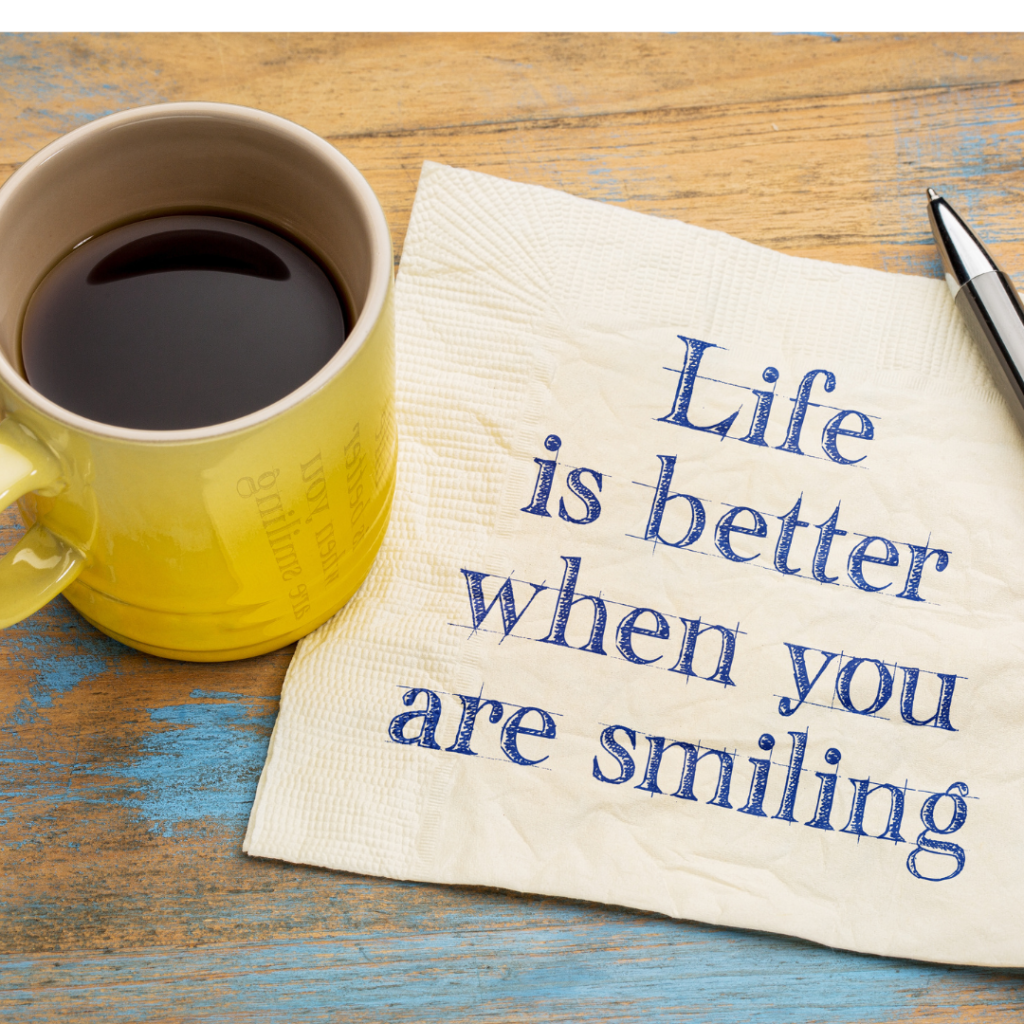 Life is better when you are smiling